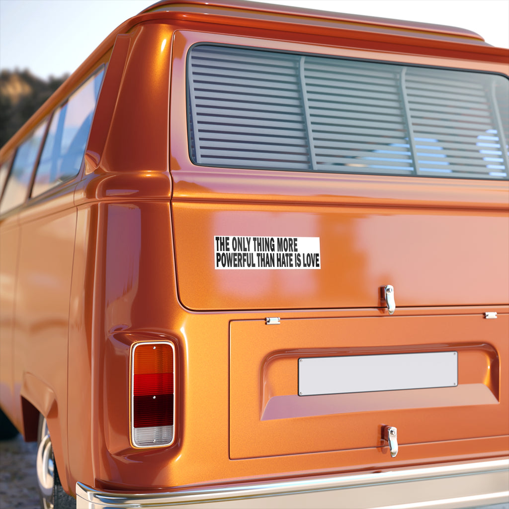 The Only Thing More Power Than Hate Is Love - Bumper Sticker